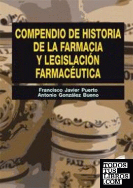 Compendio de historia de la farmacia y legislación farmacéutica