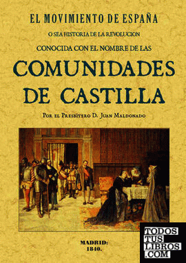 El movimiento de España. Historia conocida con el nombre de las Comunidades de Castilla