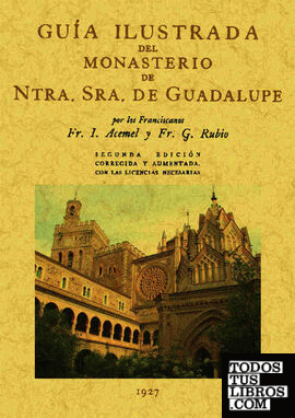 Guía ilustrada del Monasterio de Nuestra Señora de Guadalupe