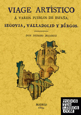 Viaje a Segovia, Valladolid y Burgos. Viage artístico a varios pueblos de España