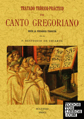 Tratado teórico-práctico de canto gregoriano: según la verdadera tradición