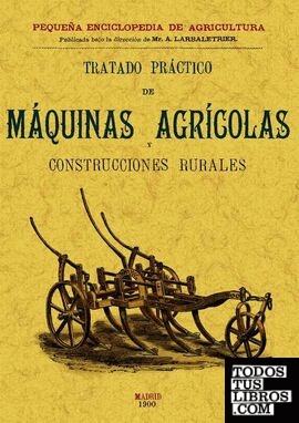 Tratado práctico de máquinas agrícolas y construcciones rurales
