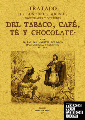 Tratado de los usos, abusos, propiedades y virtudes del tabaco, café, té y chocolate