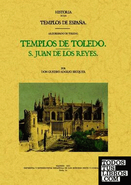 Templos de Toledo. San Juan de los Reyes. Historia de los templos de España. Arzobispado de Toledo