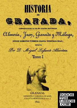 Historia de Granada, comprendiendo la de sus cuatro provincias Almería, Jaén, Granada y Málaga (Obra completa)