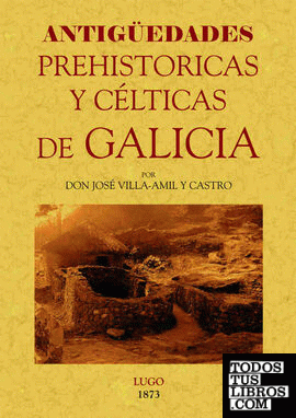 Galicia. Antigüedades prehistóricas y célticas