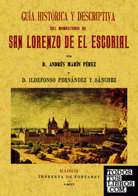 San Lorenzo del Escorial. Guía histórico descriptiva del Monasterio