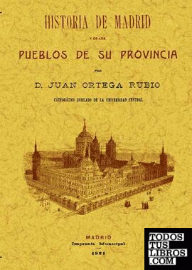 Historia de Madrid y de los pueblos de su provincia