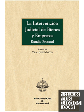 La intervención judicial de bienes y empresas - Estudio procesal