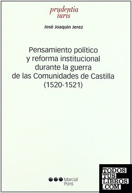 Pensamiento político y reforma institucional durante la guerra de las Comunidades de Castilla (1520-1521)