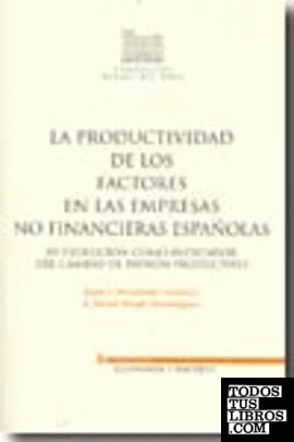 La productividad de los factores en las empresas no financieras españolas							su evolución como indicador del cambio de patrón productivo