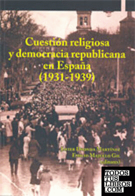 Cuestión religiosa y democracia republicana en España (1931-1939)