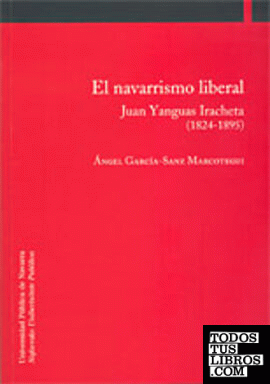 El navarrismo liberal. Juan Yanguas Iracheta (1824-1895)