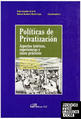 POLÍTICAS DE PRIVATIZACIÓN. Aspectos teóricos, experiencias y casos prácticos