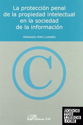 La protección penal de la propiedad intelectual en la sociedad de la información