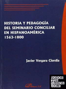 Historia y pedagogía del Seminario Conciliar en Hispanoamérica 1563-1800