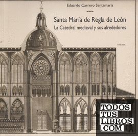 Santa María de Regla de León. La Catedral medieval y sus alrededores.