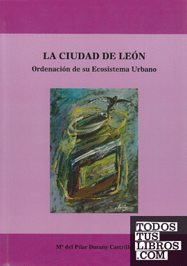 La ciudad de León. Ordenación de su ecosistema urbano