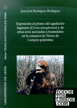 Exposición al plomo del aguilucho lagunero (Circus aeruginosus) y de otras aves asociadas a humedales en la comarca de Tierra de Campos palentina
