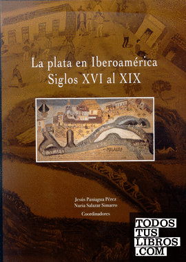 La plata en Iberoamérica. Siglos XVI al XIX
