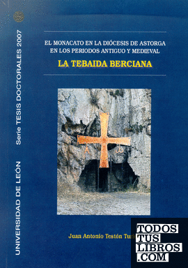 La Tebaida Berciana. El monacato en la Diócesis de Astorga en los periodos antiguo y medieval