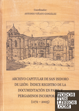 Archivo capitular de San Isidoro de León: Índice registro de la documentación en papel y pergaminos incorporados (1172-2005)