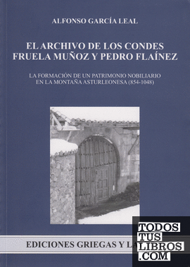 El archivo de los condes Fruela Muñoz y Pedro Flaínez. La formación de un patrimonio nobiliario en la montaña asturleonesa (854-1048)