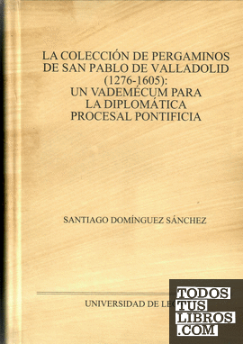 La colección de pergaminos de San Pablo de Valladolid (1276-1605)