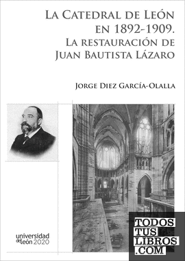 La catedral de León en 1892-1909. La restauración de Juan Bautista Lázaro