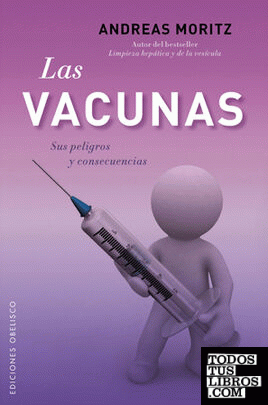 Las vacunas. Sus peligros y consecuencias