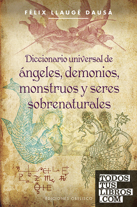 Diccionario universal de ángeles, demonios, monstruos y seres sobrenaturales