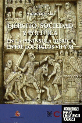 Ejército, sociedad y política en la Península Ibérica entre los siglos VII y XI