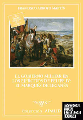 El gobierno militar en los ejércitos de Felipe IV: el marqués de Leganés