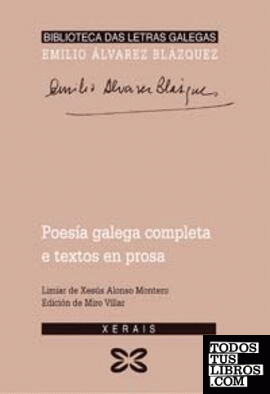 Poesía galega completa e textos en prosa Emilio Álvarez Blázquez