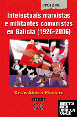 Intelectuais marxistas e militantes comunistas en Galicia (1920-2006)