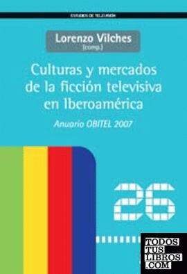Culturas y mercados de la ficción televisiva en Iberoamérica. Anuario obitel '07