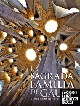 La Sagrada Familia de Gaudí. El temple expiatori des dels seus orígens fins a av