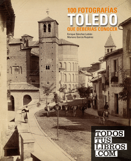 Toledo. 100 fotografías que deberías conocer