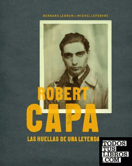 Robert Capa. Las huellas de una leyenda