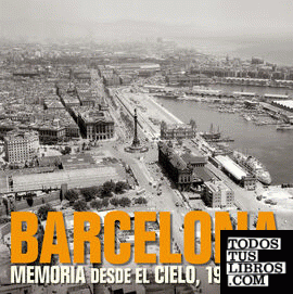 Barcelona. Memoria desde el cielo, 1927-1975