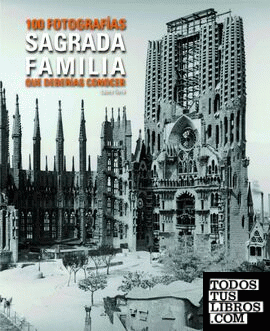 Sagrada Família 100 fotografías que deberías conocer.