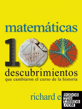 Matemáticas. 100 descubrimientos que cambiaron el curso de la historia
