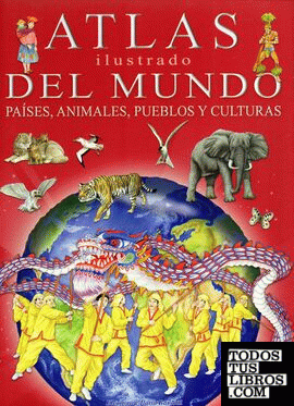 Atlas ilustrado del mundo, países, animales, pueblos y culturas
