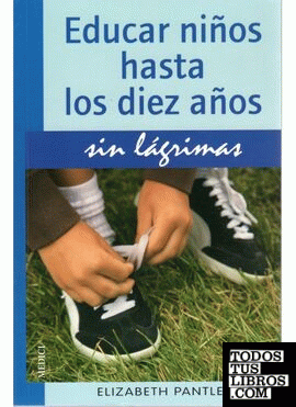 EDUCAR NIÑOS HASTA 10 AÑOS.SIN LAGRIMAS