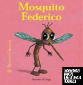 Bichitos Curiosos. Mosquito Federico