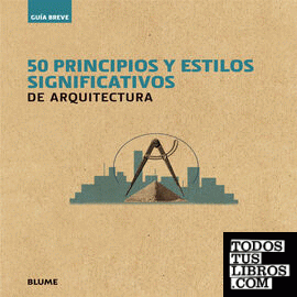 Gu¡a Breve. 50 principios y estilos significativos de arquitectura