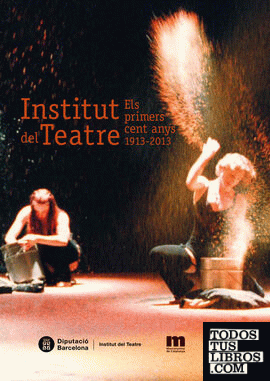 Institut del Teatre : Els primers cent anys 1913-2013