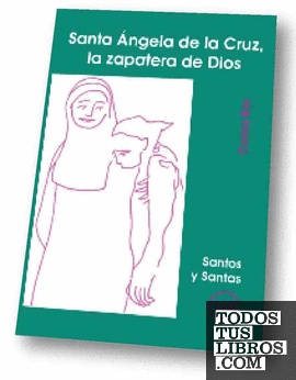 Santa Ángela de la Cruz, la zapatera de Dios