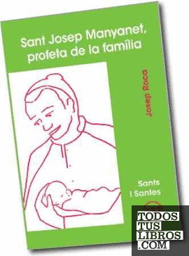 Sant Josep Manyanet, profeta de la familia