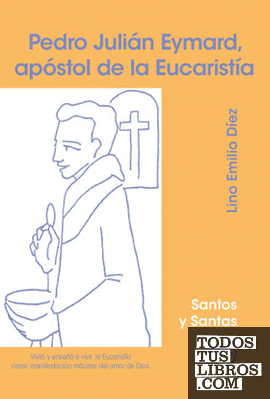 Pedro Julián Eymard, apóstol de la Eucaristía